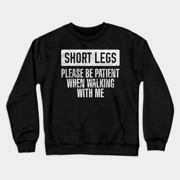 Short Legs - Please Be Patient When Walking With Me Crewneck Sweatshirt by giovanniiiii